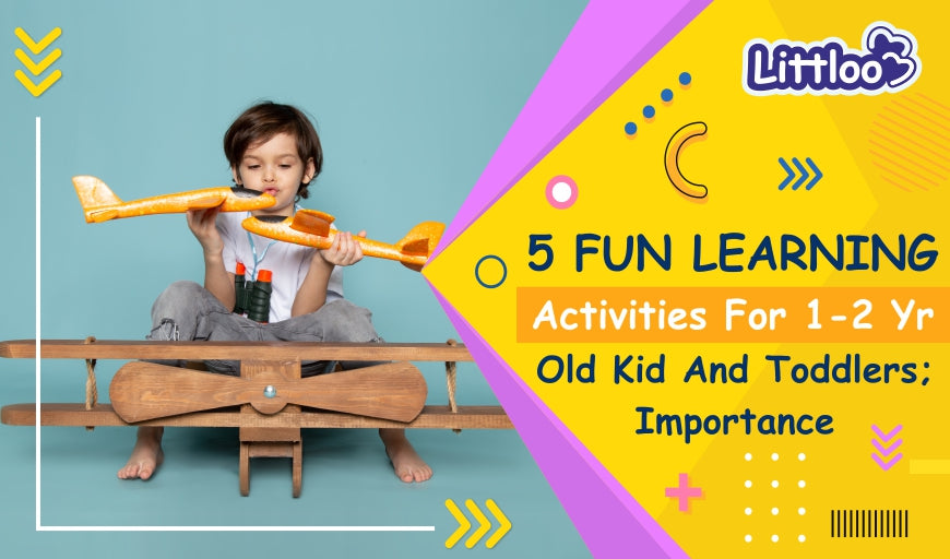5 Fun Learning Activities For 1-2 Yr Old Kid And Toddlers; Importance