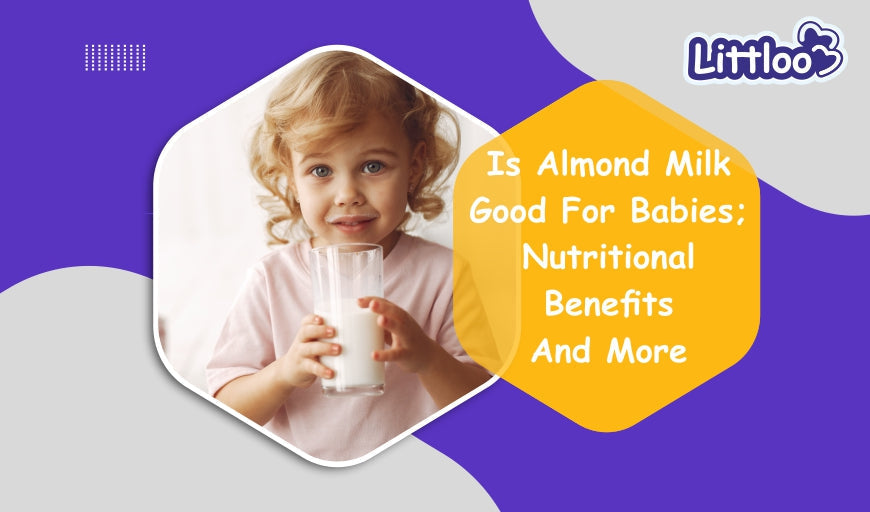 Is Almond Milk Good For Babies; Nutritional Benefits And More