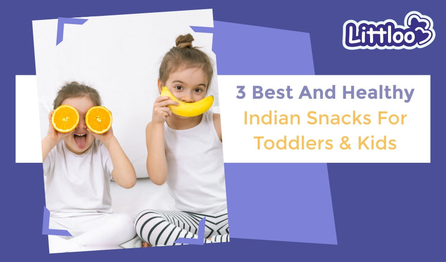 3 Best And Healthy Indian Snacks For Toddlers & Kids