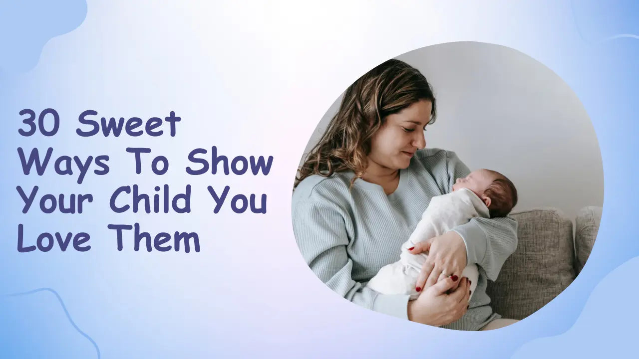 30 Sweet Ways to Show Your Child You Love Them