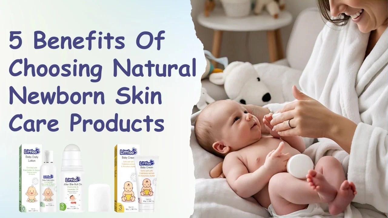 5 Benefits of Choosing Natural Newborn Skin Care Products