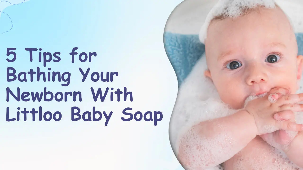 5 Tips for Bathing Your Newborn with Littloo Baby Soap