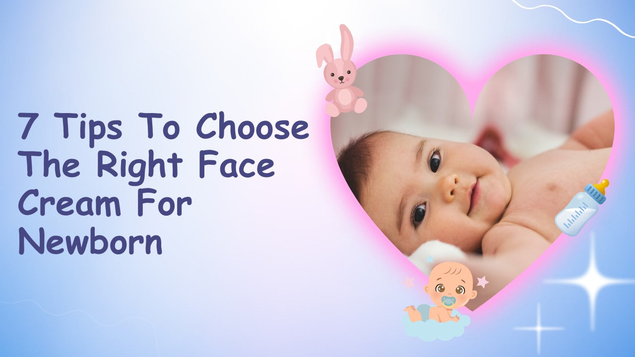 7 Tips to Choose the Right Face Cream for Newborn