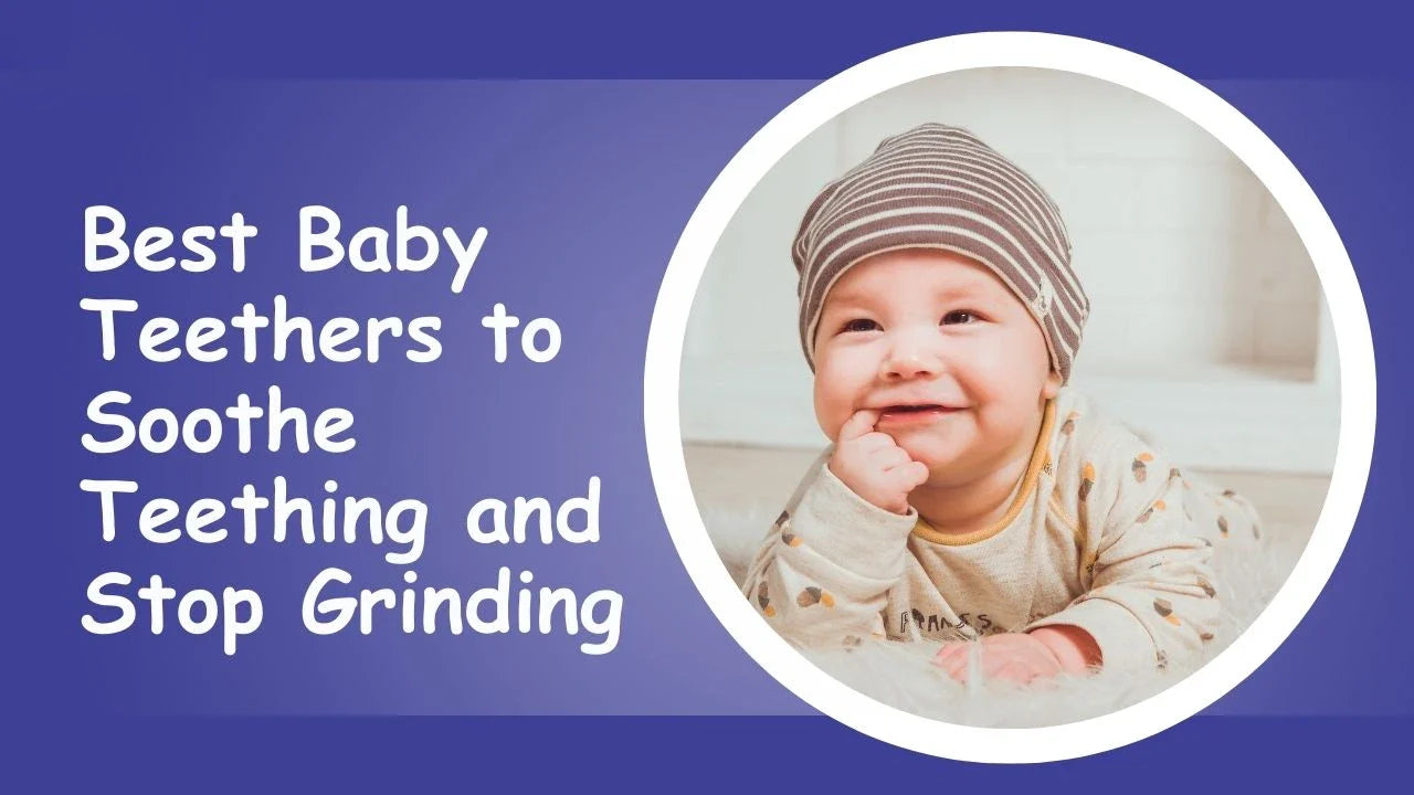 Best Baby Teethers to Soothe Teething and Stop Grinding