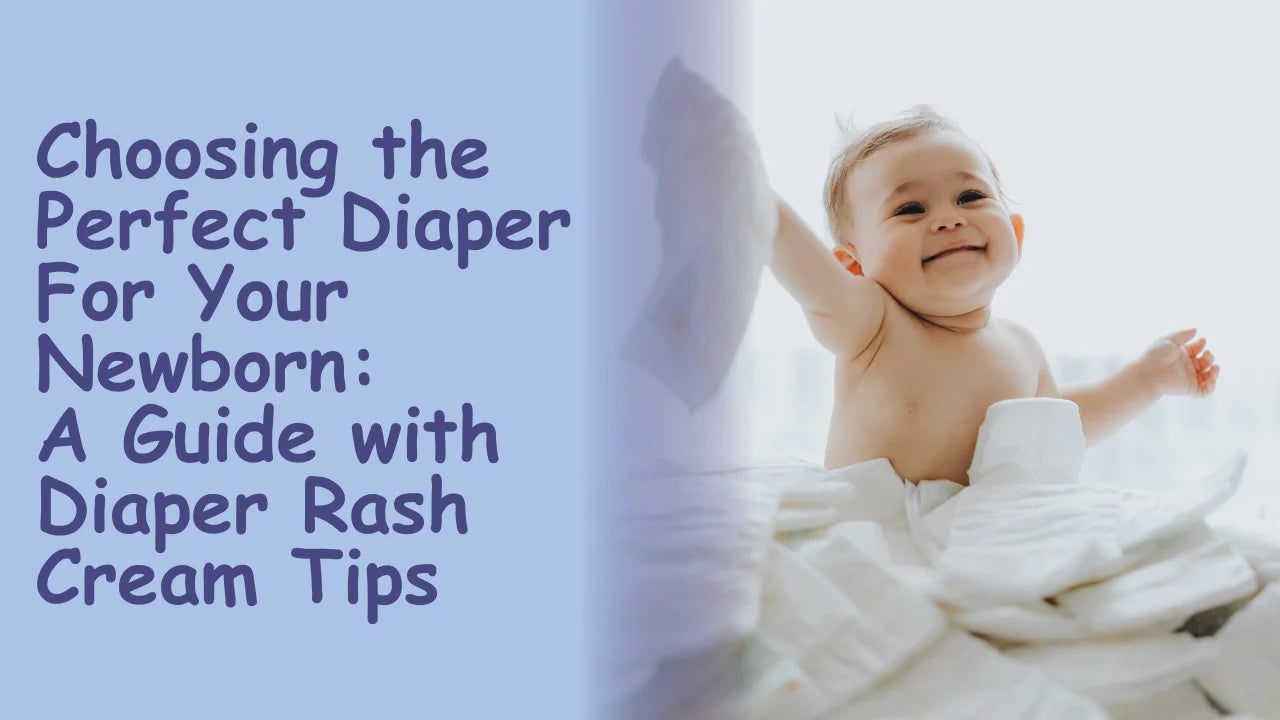 Choosing the Perfect Diaper for Your Newborn: A Guide with Diaper Rash Cream Tips