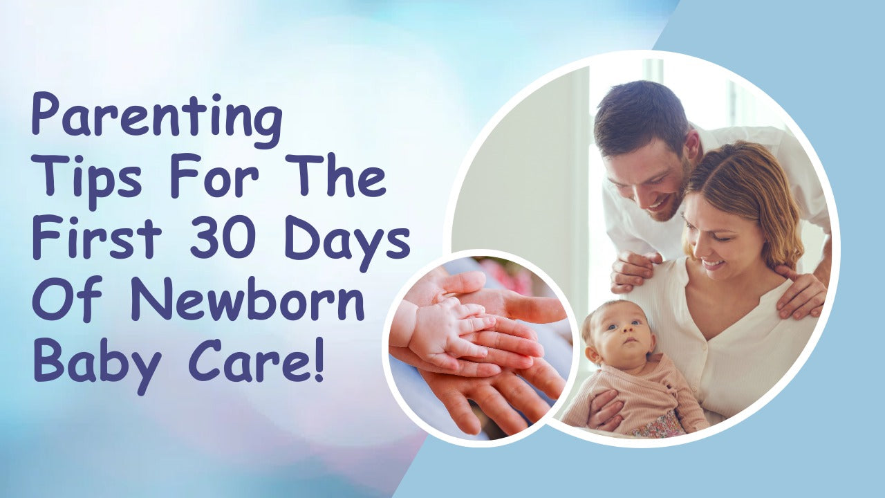 Parenting tips for the first 30 days of newborn baby care!