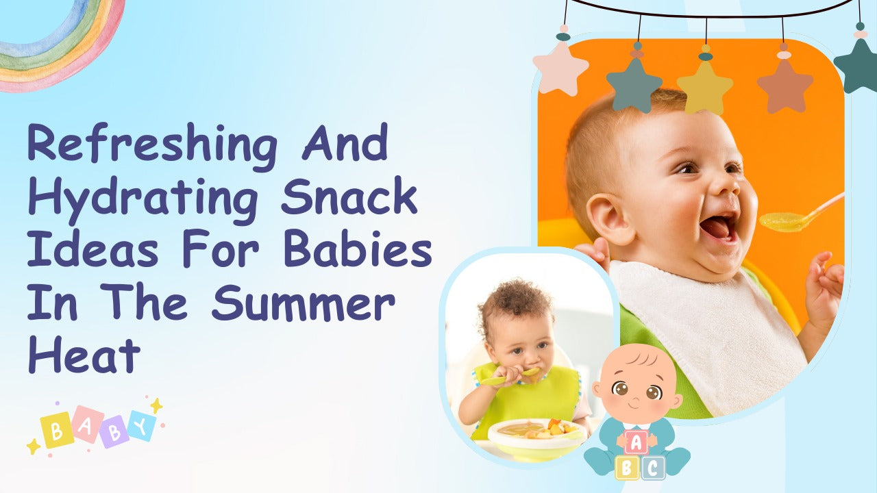 Refreshing and Hydrating Snack Ideas for Babies in the Summer Heat