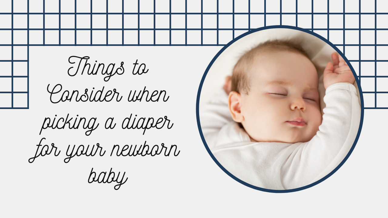 Things to Consider when picking a diaper for your newborn baby