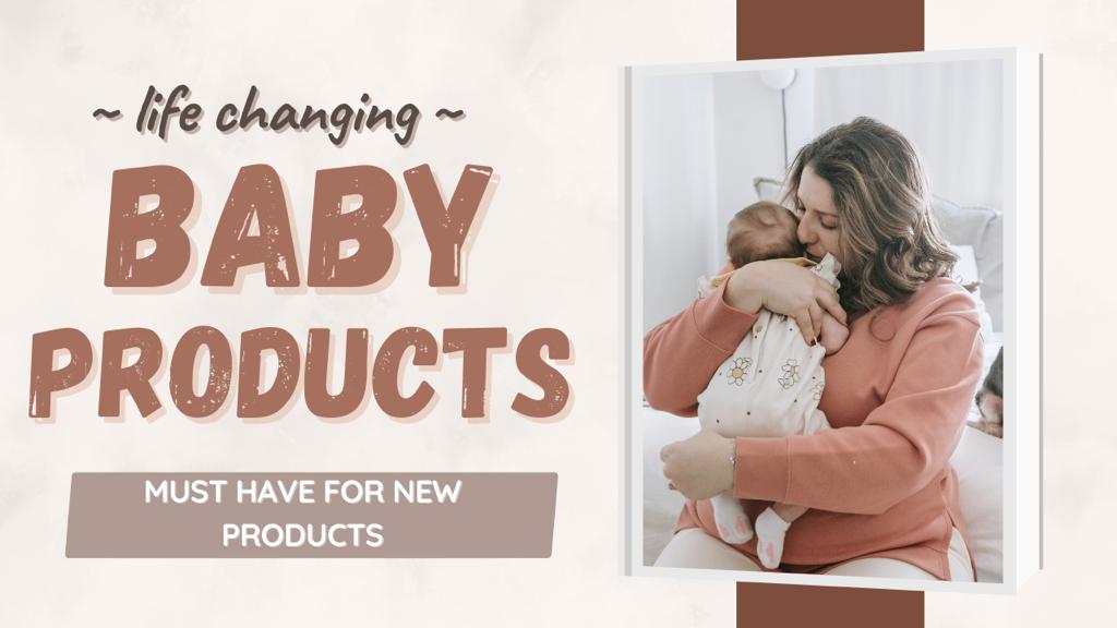 Life-Changing Baby Products: Must-Haves for New Parents