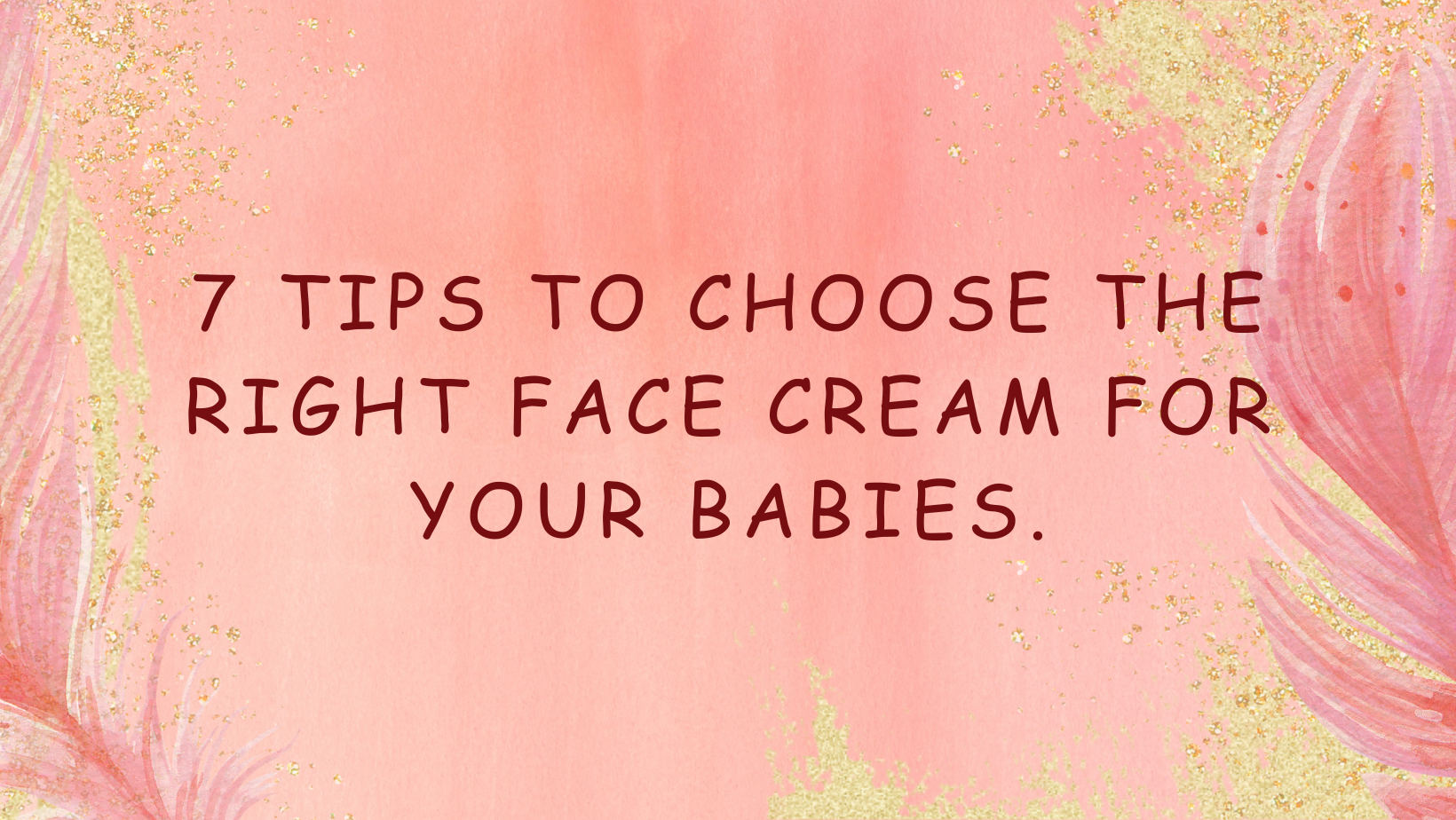 7 Tips to Choose the Right Face Cream for Newborn