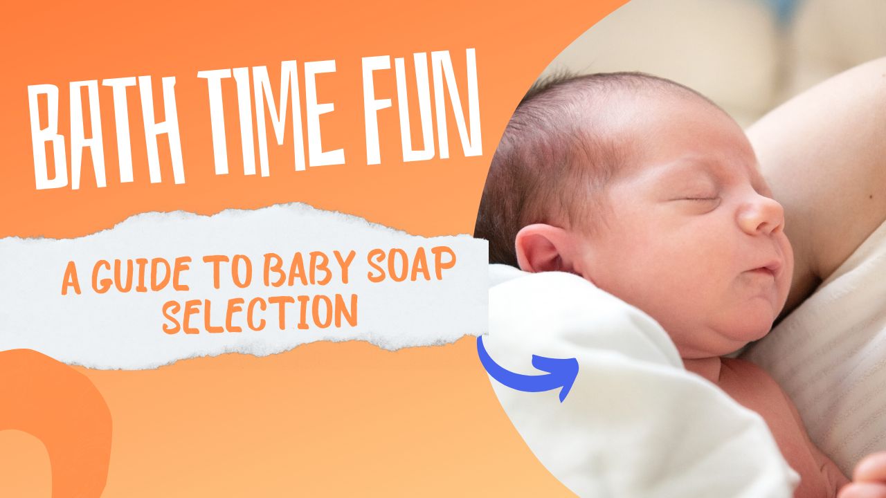 Bath Time Fun: A Guide to Baby Soap Selection