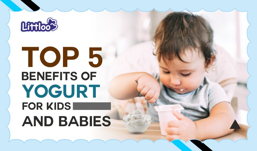 Top 5 Benefits Of Yogurt For Kids And Babies - Littloo