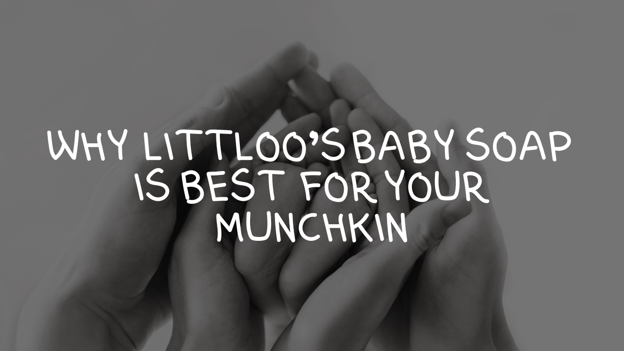 Why littloo’s baby soap is best for your munchkin