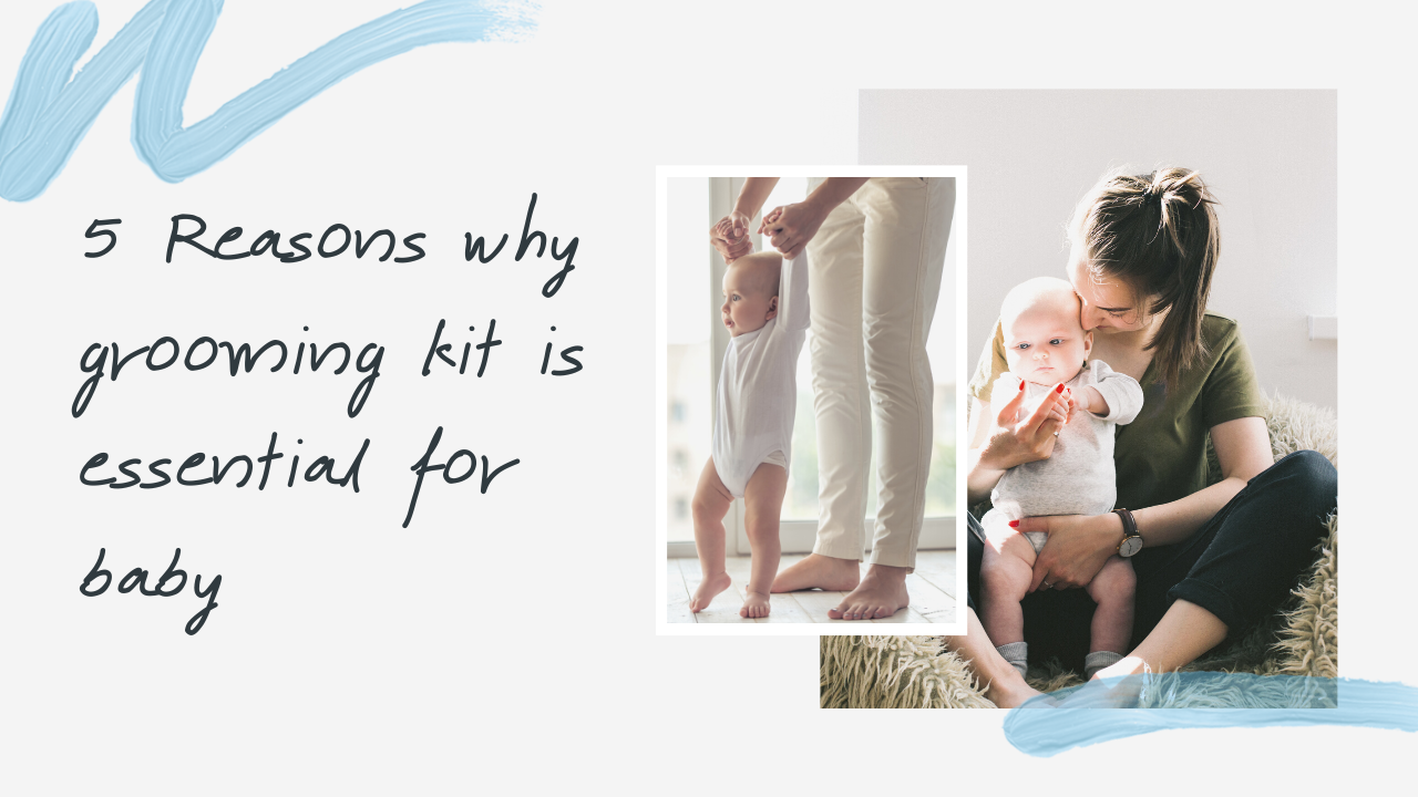 5 Reasons Why Grooming Kit is Essential for Baby