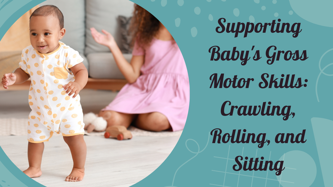 Supporting Baby's Gross Motor Skills: Crawling, Rolling, and Sitting