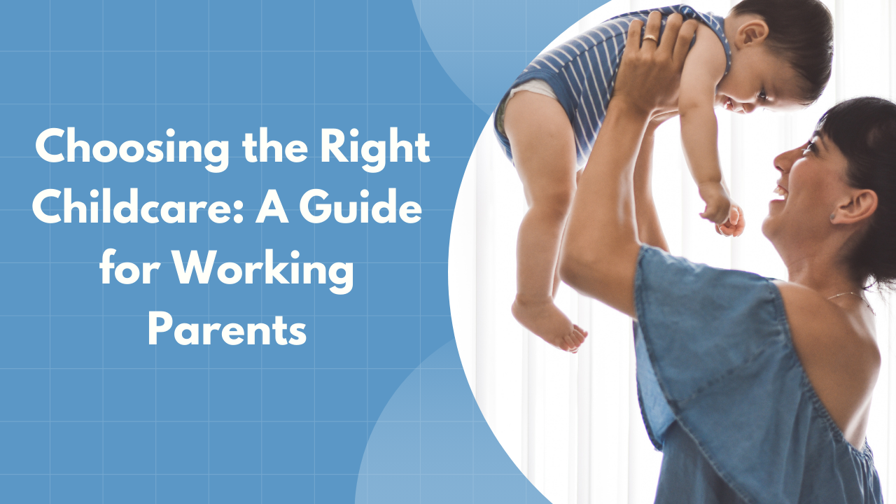 Choosing the Right Childcare: A Guide for Working Parents