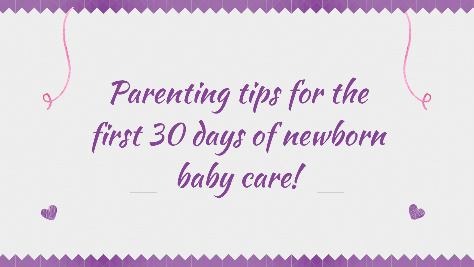 Parenting tips for the first 30 days of newborn baby care!