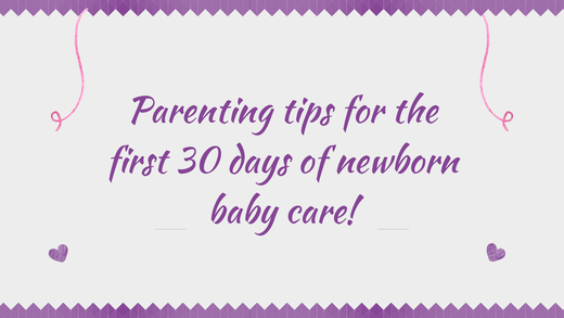 Parenting tips for the first 30 days of newborn baby care!