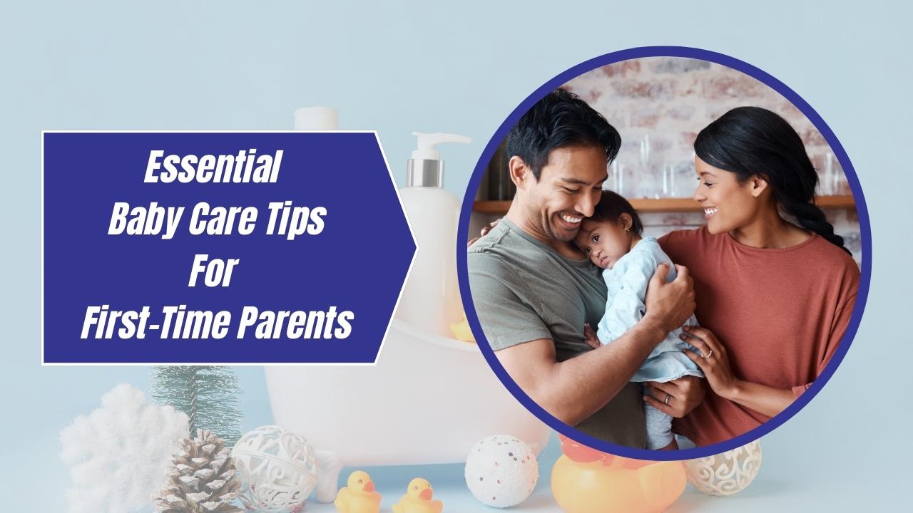 Essential Baby Care Tips for First-Time Parents