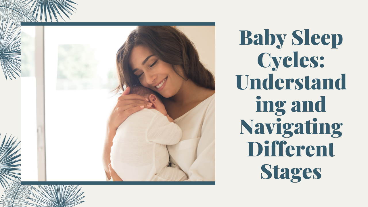 Baby Sleep Cycles: Understanding and Navigating Different Stages
