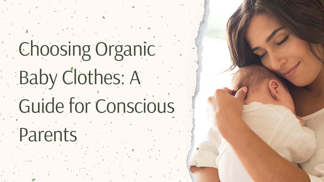 Conscious Choices: Selecting Organic Baby Clothes for Newborn Baby Care