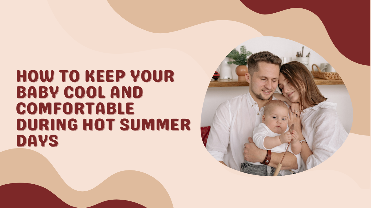 How to Keep Your Baby Cool and Comfortable During Hot Summer Days