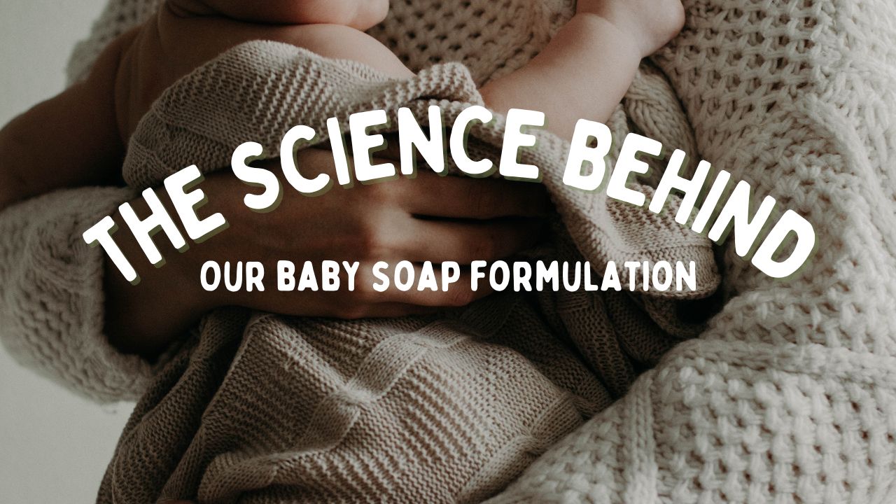 The Science Behind Our Baby Soap Formulation