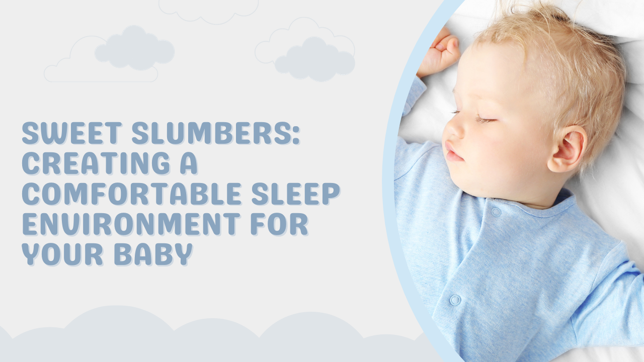 Sweet Slumbers: Creating a Comfortable Sleep Environment for Your Baby