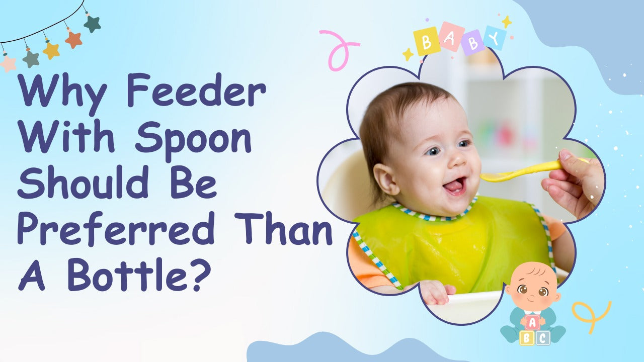Benefit of  feeder with spoon should be preferred than a bottle