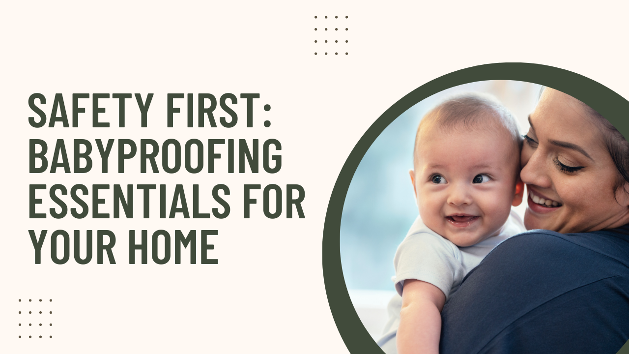 Safety First: Baby Proofing Essentials for Your Home